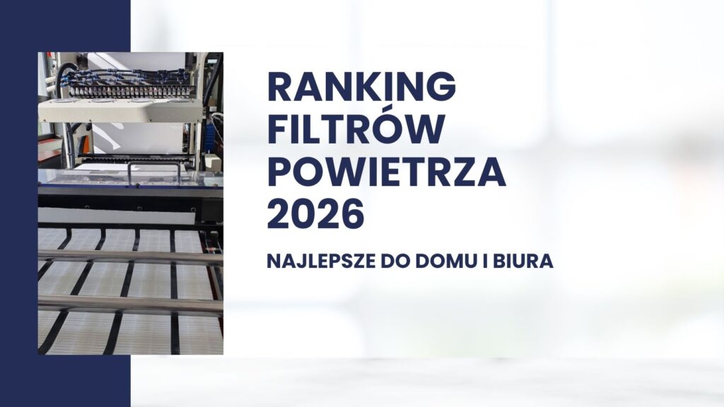 Ranking filtrów powietrza 2026 – najlepsze do domu i biura